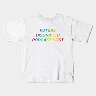 Future Disgraced Pocast Host Kids T-Shirt